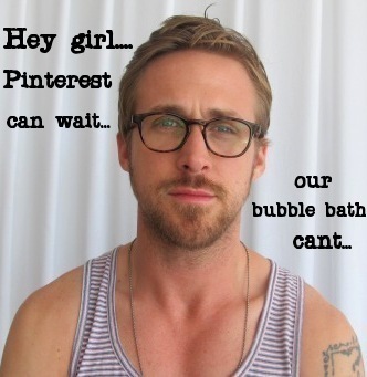 Hey Girl Ryan Gosling bubble bath